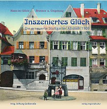 Inszeniertes Glück. Die erneuerte Stuttgarter Altstadt 1909